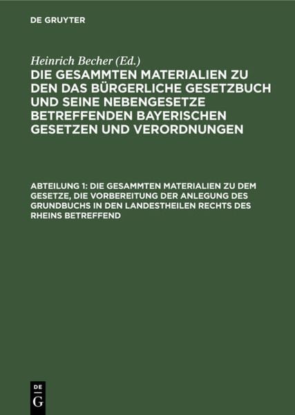 Produktbild: Die gesammten Materialien zu den das B&uuml;rgerliche Gesetzbuch und seine... / Die gesammten Materialien zu dem Gesetze, die Vorbereitung der Anlegung des Grundbuchs in den Landestheilen rechts des Rheins betreffend