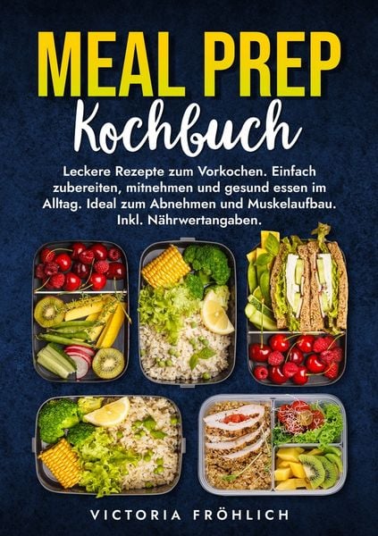Meal Prep Kochbuch, Taschenbuch von Victoria Fröhlich, Tolino Media, 9783759293442
