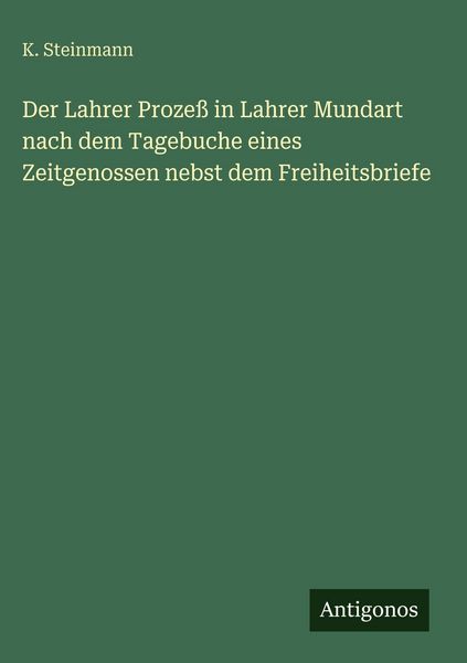 Produktbild: Der Lahrer Proze&szlig; in Lahrer Mundart nach dem Tagebuche eines Zeitgenossen nebst dem Freiheitsbriefe