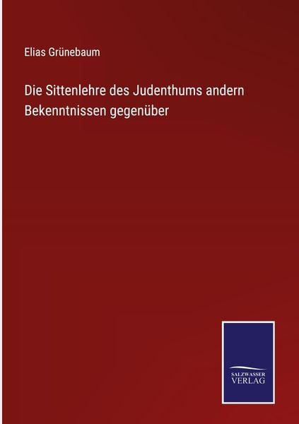 Produktbild: Die Sittenlehre des Judenthums andern Bekenntnissen gegen&uuml;ber