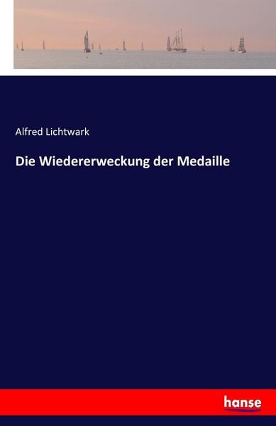 Die Wiedererweckung der Medaille, Taschenbuch von Alfred Lichtwark, Hansebooks, 9783741193965
