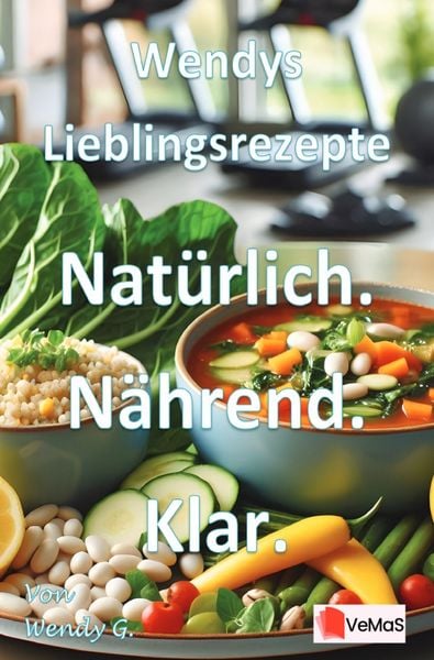 Produktbild: Wendys Lieblingsrezepte - Nat&uuml;rlich. N&auml;hrend. Klar.