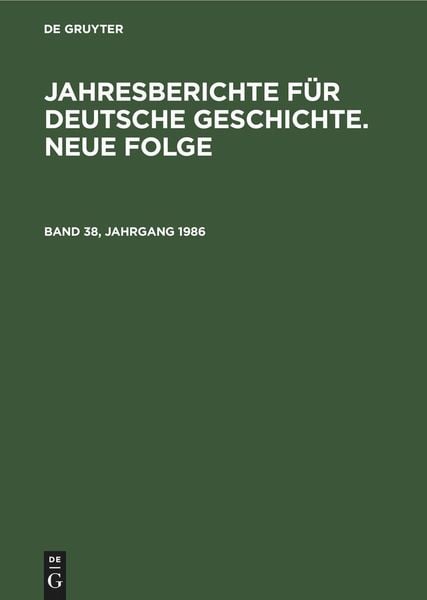 Jahresberichte für deutsche Geschichte. Neue Folge. Band 38, Jahrgang 1986, Gebundene Ausgabe von , De Gruyter Oldenbourg, 978-3-11-252999-7