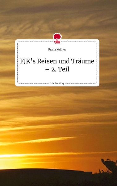 Produktbild: FJK's Reisen und Tr&auml;ume - 2. Teil. Life is a Story - story.one