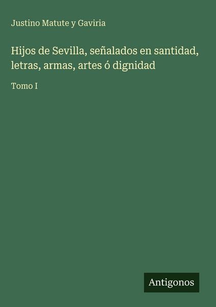 Produktbild: Hijos de Sevilla, se&ntilde;alados en santidad, letras, armas, artes &oacute; dignidad