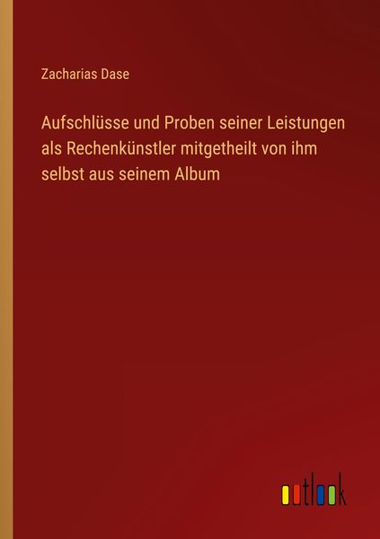 Produktbild: Aufschl&uuml;sse und Proben seiner Leistungen als Rechenk&uuml;nstler mitgetheilt von ihm selbst aus seinem Album