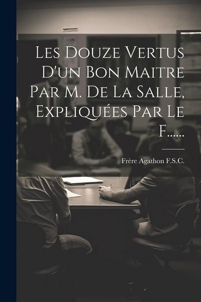 Produktbild: Les Douze Vertus D'un Bon Maitre Par M. De La Salle, Expliqu&eacute;es Par Le F......