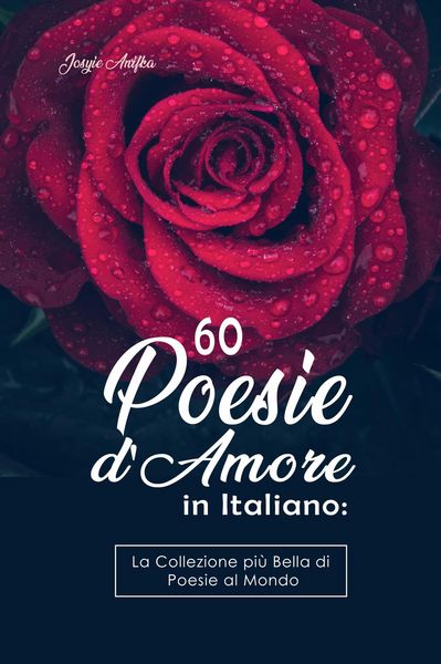 Produktbild: 60 Poesie d'Amore in Italiano: La Collezione pi&ugrave; Bella di Poesie al Mondo