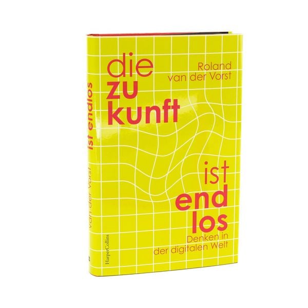 Produktbild: Die Zukunft ist endlos. Denken in der digitalen Welt