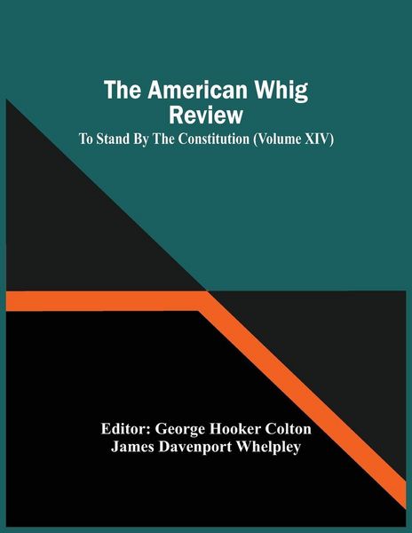 Produktbild: The American Whig Review; To Stand By The Constitution (Volume Xiv)