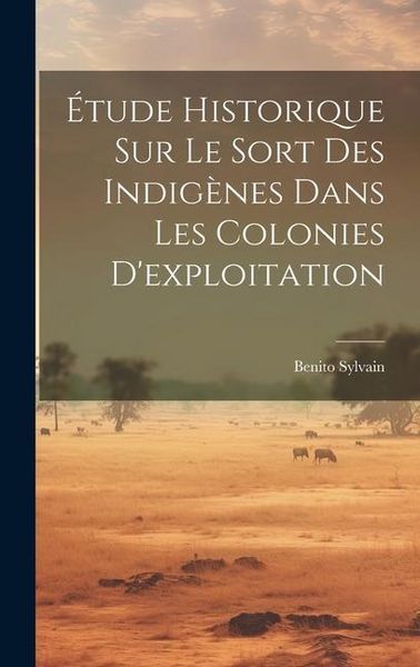 Produktbild: &Eacute;tude Historique Sur Le Sort Des Indig&egrave;nes Dans Les Colonies D'exploitation