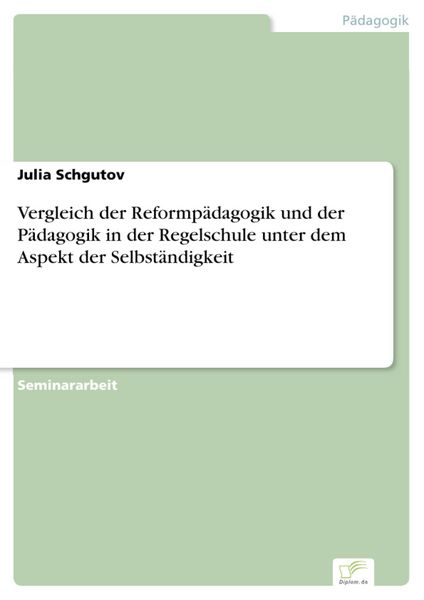 Produktbild: Vergleich der Reformp&auml;dagogik und der P&auml;dagogik in der Regelschule unter dem Aspekt der Selbst&auml;ndigkeit
