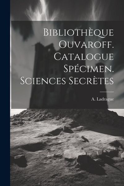 Produktbild: Biblioth&egrave;que Ouvaroff. Catalogue Sp&eacute;cimen. Sciences Secr&egrave;tes