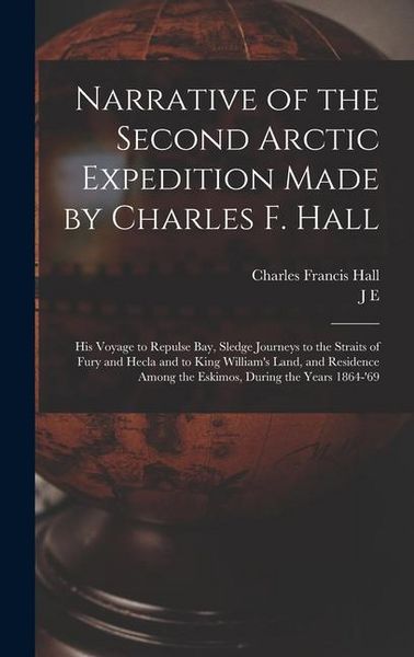 Produktbild: Narrative of the Second Arctic Expedition Made by Charles F. Hall: His Voyage to Repulse bay, Sledge Journeys to the Straits of Fury and Hecla and to