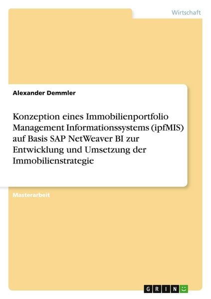 Produktbild: Konzeption eines Immobilienportfolio Management Informationssystems (ipfMIS) auf Basis SAP NetWeaver BI zur Entwicklung und Umsetzung der Immobilienstrategie