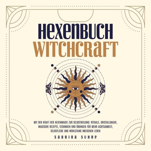 Hexenbuch: Hexenmagie selber anwenden - Ein kleiner Wegweiser der Magie für moderne Hexen mit Ritualen, Kristallmagie, m