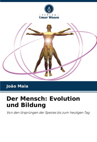 Der Mensch: Evolution und Bildung, Taschenbuch von João Maia, Verlag Unser Wissen, 9786208731960