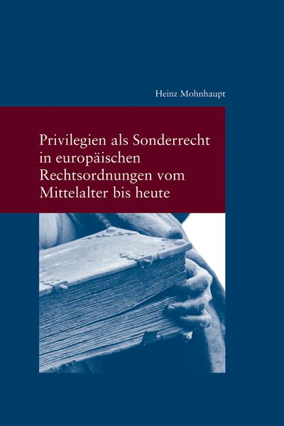 Produktbild: Privilegien als Sonderrecht in europ&auml;ischen Rechtsordnungen vom Mittelalter bis heute