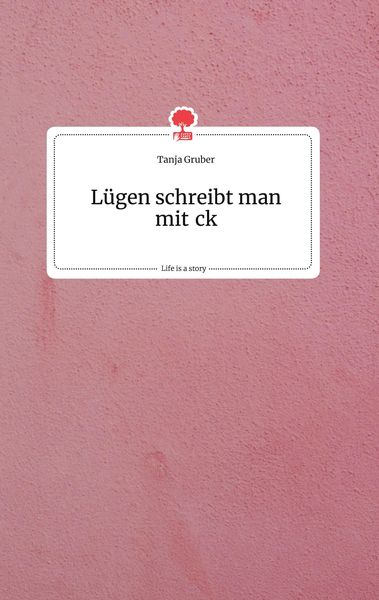 Produktbild: L&uuml;gen schreibt man mit ck. Life is a Story - story.one