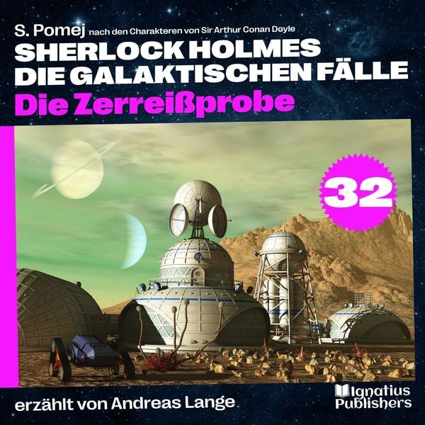 Die Zerreißprobe (Sherlock Holmes - Die galaktischen Fälle, Folge 32) - Arthur Conan Doyle , S. Pomej, Audio, 9783991716761