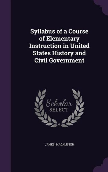 Produktbild: Syllabus of a Course of Elementary Instruction in United States History and Civil Government