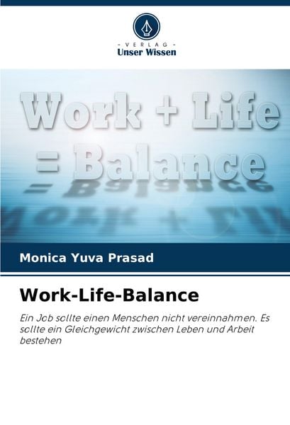 Work-Life-Balance, Taschenbuch von Monica Yuva Prasad, Verlag Unser Wissen, 9783639771794