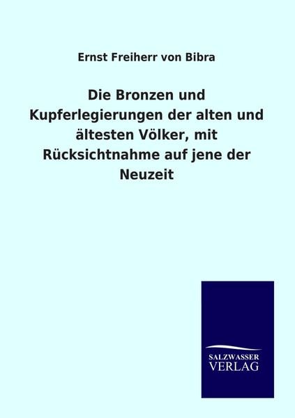 Produktbild: Die Bronzen und Kupferlegierungen der alten und &auml;ltesten V&ouml;lker, mit R&uuml;cksichtnahme auf jene der Neuzeit