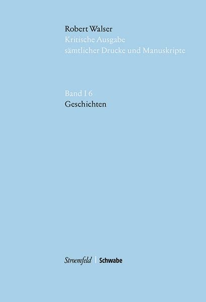Produktbild: Robert Walser Kritische Ausgabe s&auml;mtlicher Drucke und Manuskripte... / Geschichten