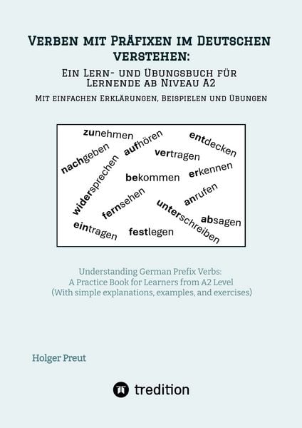 Produktbild: Verben mit Pr&auml;fixen im Deutschen verstehen: ein Lern- und &Uuml;bungsbuch f&uuml;r Lernende ab Niveau A2 (Mit einfachen Erkl&auml;rungen, Beispielen und &Uuml;bungen)