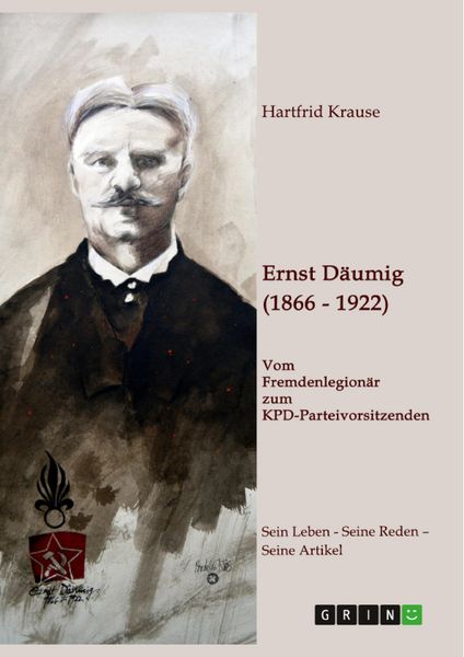 Produktbild: Ernst D&auml;umig (1866-1922). Vom Fremdenlegion&auml;r zum KPD-Parteivorsitzenden