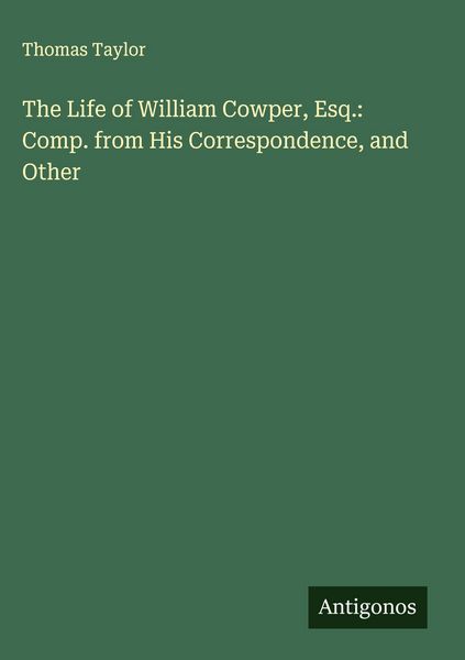 Produktbild: The Life of William Cowper, Esq.: Comp. from His Correspondence, and Other