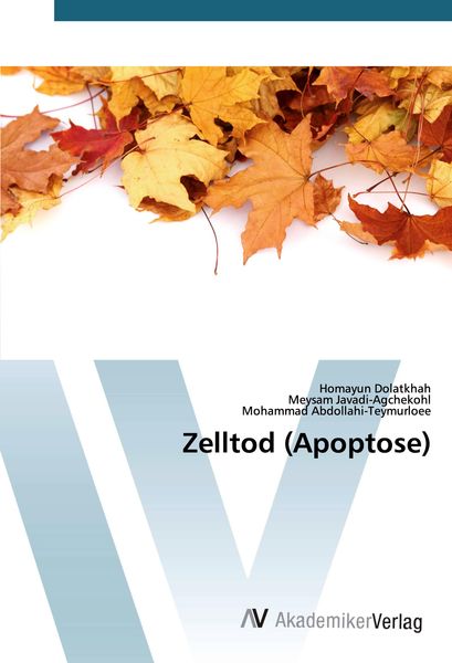 Zelltod (Apoptose), Taschenbuch von Homayun Dolatkhah , Meysam Javadi-Agchekohl , Mohammad Abdollahi-Teymurloee, AV Akademikerverlag, 9786200658920