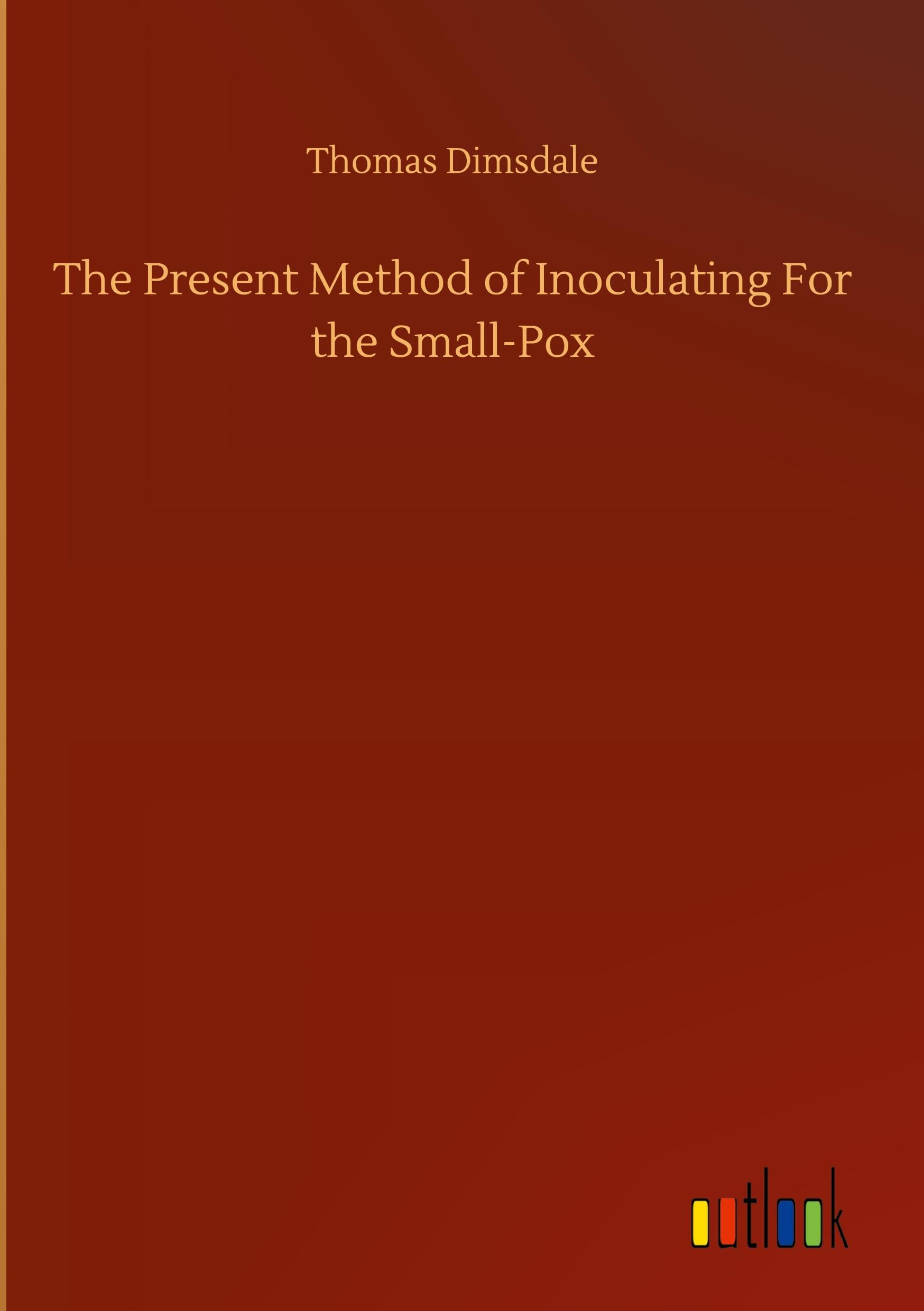 Produktbild: The Present Method of Inoculating For the Small-Pox
