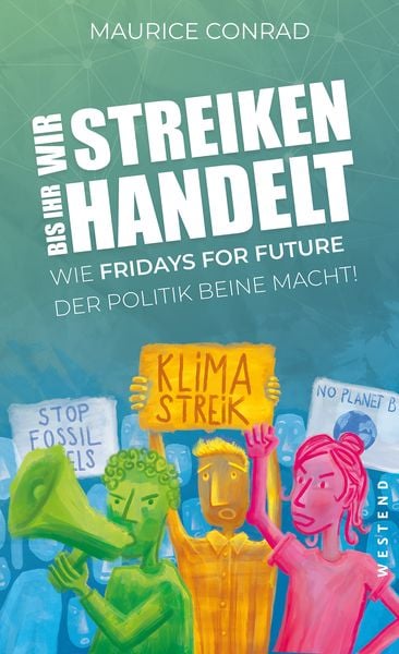 "Wir streiken, bis ihr handelt!"; Taschenbuch von Maurice Conrad, Westend, 978-3-86489-356-8