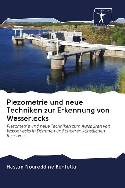 Piezometrie und neue Techniken zur Erkennung von Wasserlecks, Taschenbuch von Hassan Noureddine Benfetta, Sciencia Scripts, 9786200924957