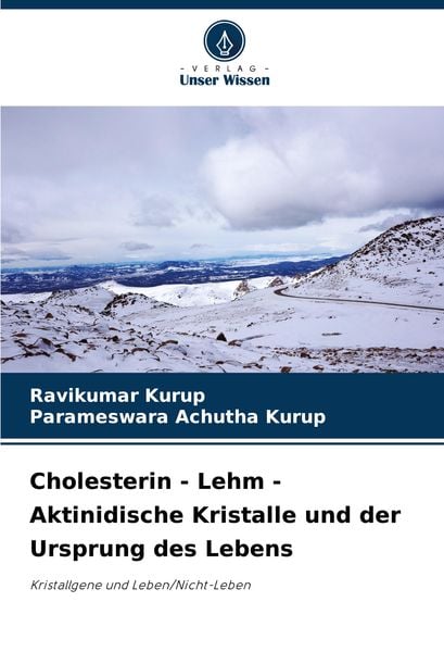 Cholesterin - Lehm - Aktinidische Kristalle und der Ursprung des Lebens, Taschenbuch von Ravikumar Kurup , Parameswara Achutha Kurup, Verlag Unser