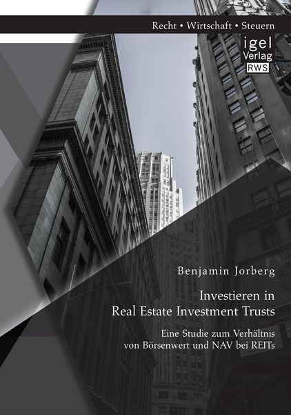 Produktbild: Investieren in Real Estate Investment Trusts: Eine Studie zum Verh&auml;ltnis von B&ouml;rsenwert und NAV bei REITs