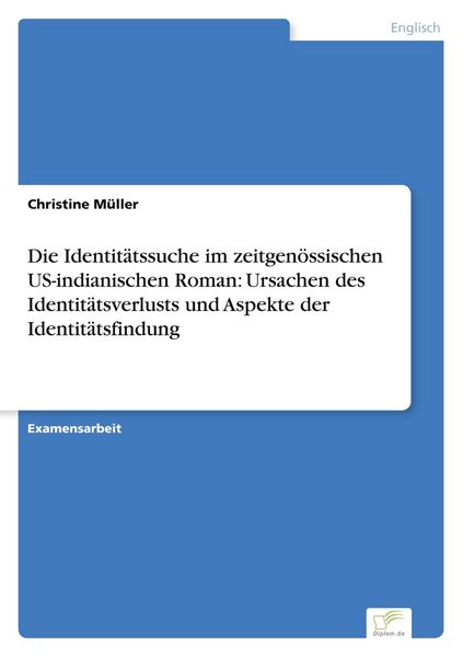 Produktbild: Die Identit&auml;tssuche im zeitgen&ouml;ssischen US-indianischen Roman: Ursachen des Identit&auml;tsverlusts und Aspekte der Identit&auml;tsfindung