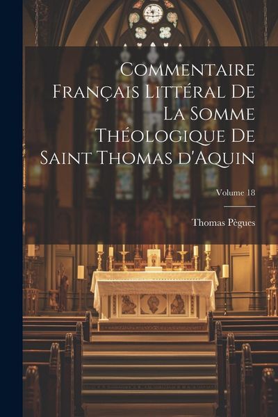 Produktbild: Commentaire fran&ccedil;ais litt&eacute;ral de la Somme Th&eacute;ologique de Saint Thomas d'Aquin; Volume 18