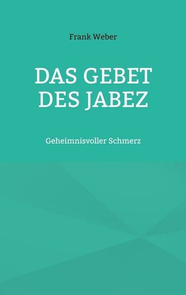 Das Gebet des Jabez, Taschenbuch von Frank Weber, BoD – Books on Demand, 9783759730633