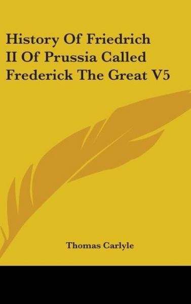 Produktbild: Carlyle, T: History Of Friedrich II Of Prussia Called Freder
