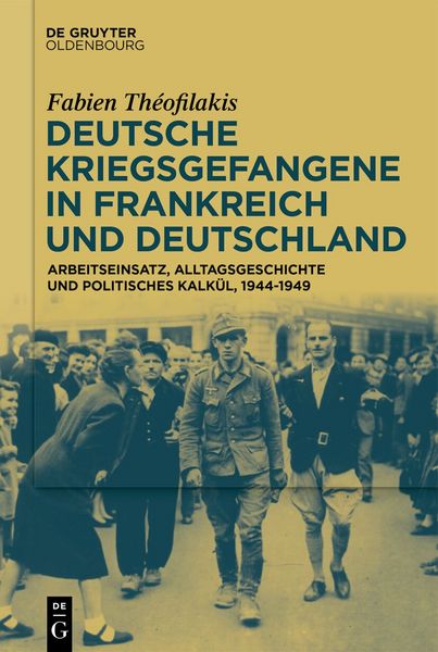 Produktbild: Deutsche Kriegsgefangene in Frankreich und Deutschland, 1944-1949