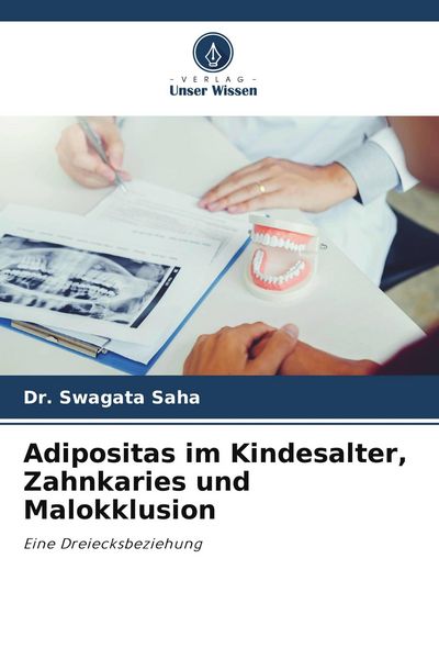 Adipositas im Kindesalter, Zahnkaries und Malokklusion, Taschenbuch von Swagata Saha, Verlag Unser Wissen, 9786205777527
