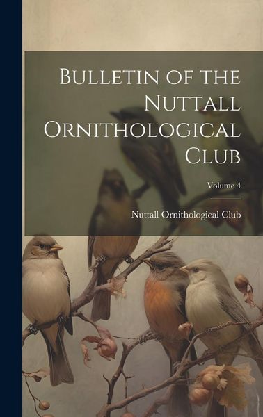 Produktbild: Bulletin of the Nuttall Ornithological Club; Volume 4