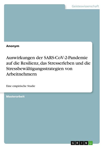 Produktbild: Auswirkungen der SARS-CoV-2-Pandemie auf die Resilienz, das Stresserleben und die Stressbew&auml;ltigungsstrategien von Arbeitnehmern