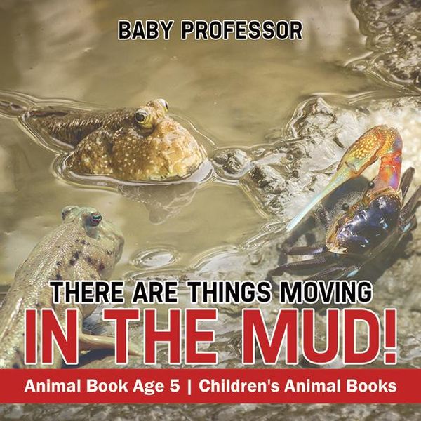 Produktbild: There Are Things Moving In The Mud! Animal Book Age 5 | Children's Animal Books