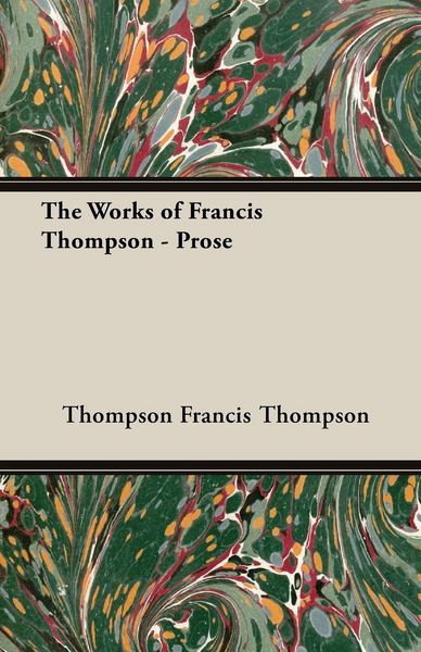 Produktbild: The Works of Francis Thompson - Prose