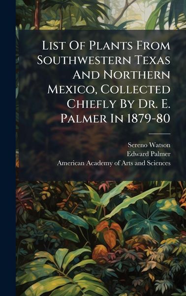 Produktbild: List Of Plants From Southwestern Texas And Northern Mexico, Collected Chiefly By Dr. E. Palmer In 1879-80