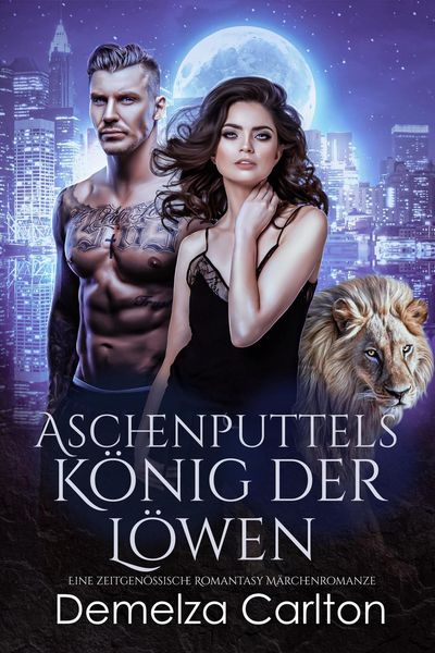 Produktbild: Aschenputtels K&ouml;nig der L&ouml;wen: Eine zeitgen&ouml;ssische Romantasy M&auml;rchenromanze (Schicksalsgef&auml;hrten der Spiegelakademie, #2)