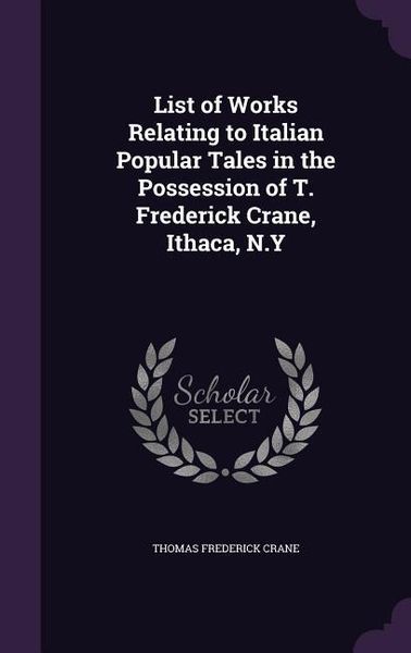 Produktbild: List of Works Relating to Italian Popular Tales in the Possession of T. Frederick Crane, Ithaca, N.Y